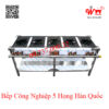 Bếp 5 họng Hàn Quốc công nghiệp dùng gas, bếp xào, bếp khè