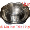 Mua nồi lẩu inox hình tròn 3 ngăn, bảo đảm uy tín, chất lượng, giá rẻ
