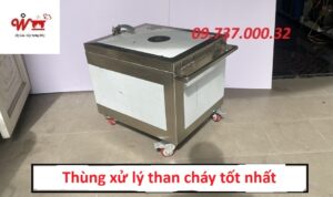 thùng xử lý than cháy tốt nhất