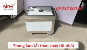 thùng làm tắt than cháy tốt nhất